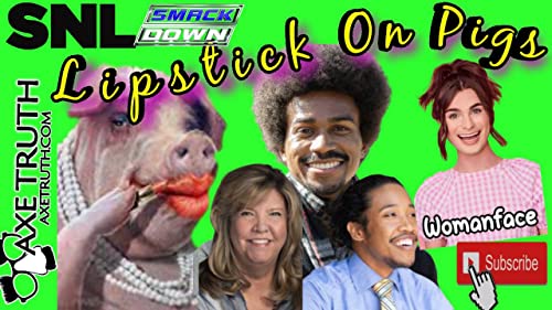 [AxeTruth.com] 4/8/23 SNL with AxeTruth &ndash; Lipstick On Pigs