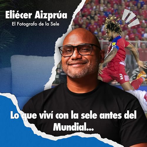 Podcast #30 – Eliecer Aizprua: El fotógrafo que acompañó a La Sele a su primer Mundial en Rusia Podcast Por arte de portada