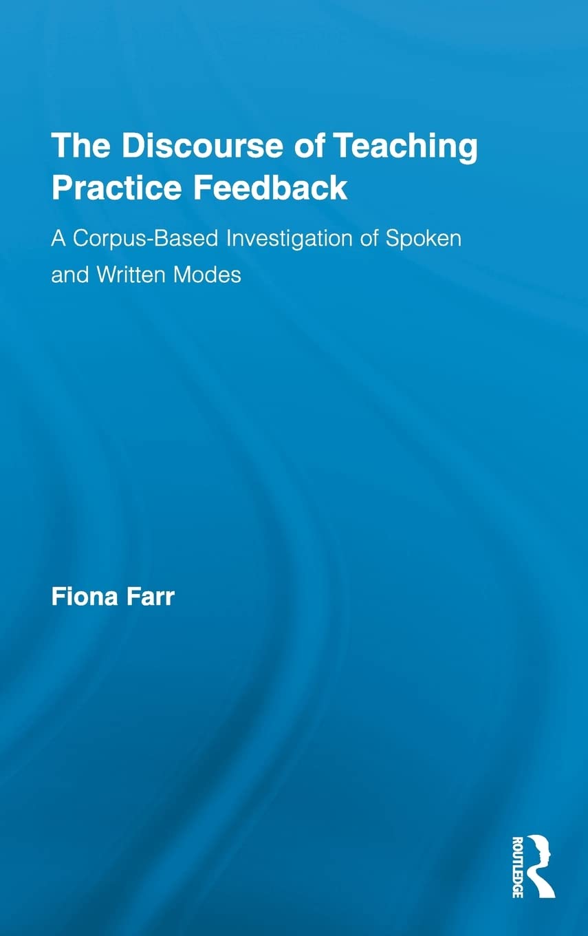 The Discourse of Teaching Practice Feedback (Routledge Advances in Corpus Linguistics)