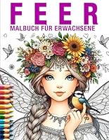 Feen Malbuch für Erwachsene: Entspannende Fantasie-Motive zum Ausmalen für Achtsamkeit & Stressabbau: Magische Feen, verträumte Wälder & zauberhafte ... Teenager & Feenliebhaber (German Edition) B0F5NLWYJ5 Book Cover