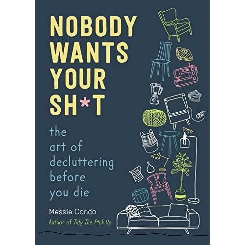 Nobody Wants Your Sh*t: The Art of Decluttering Before You Die (English Edition)