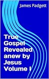 True Gospel Revealed anew by Jesus Volume I