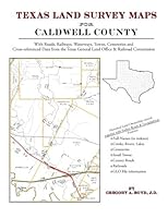Texas Land Survey Maps for Caldwell County : With Roads, Railways, Waterways, Towns, Cemeteries and Including Cross-referenced Data from the General Land Office and Texas Railroad Commission 1420350196 Book Cover