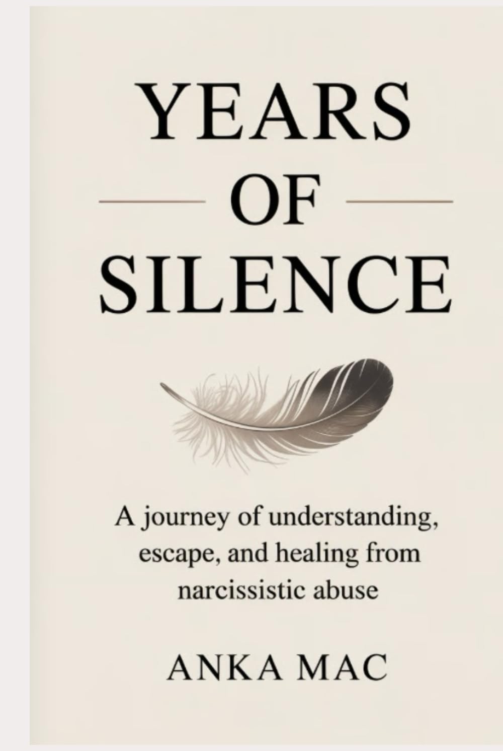 Years of Silence - A Journey of Understanding, Escape, and Healing From Narcissistic Abuse