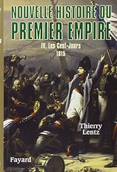 Les Cent-Jours, 1815 (Nouvelle histoire du Premier Empire, #4) - Book #4 of the Nouvelle histoire du Premier Empire