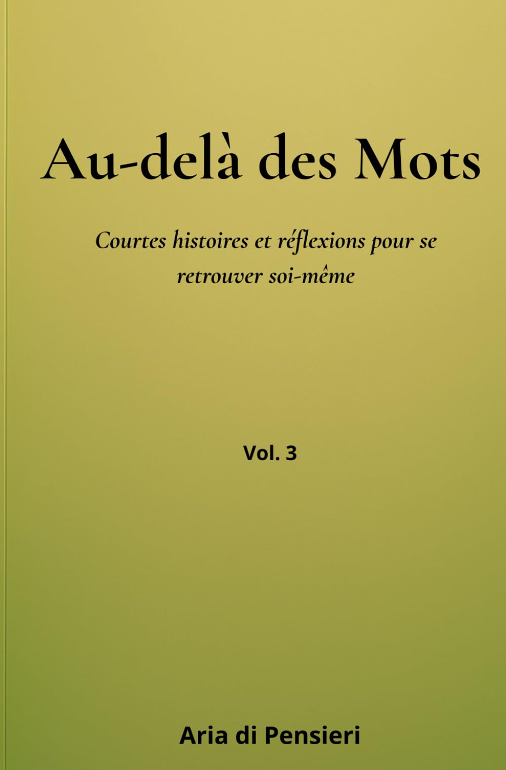 Au-delà des mots Vol. 3: Courtes histoires et réflexions pour se retrouver soi-même