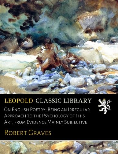 On English Poetry; Being an Irregular Approach to the Psychology of This Art, from Evidence Mainly Subjective