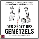 Der Spott des Gemetzels: Kriminalgeschichten - Gisbert Haefs Sprecher: Anke Engelke, Jochen Malmsheimer, Bastian Pastewka, Kai Magnus Sting Regisseur: Leonhard Koppelmann 