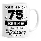 Kaffee-Tasse Geschenk-Tasse Ich bin nicht 75 sondern ich bin 18 mit 57 Jahren Erfahrung Geschenk Geburtstag MoonWorks® weiß unisize