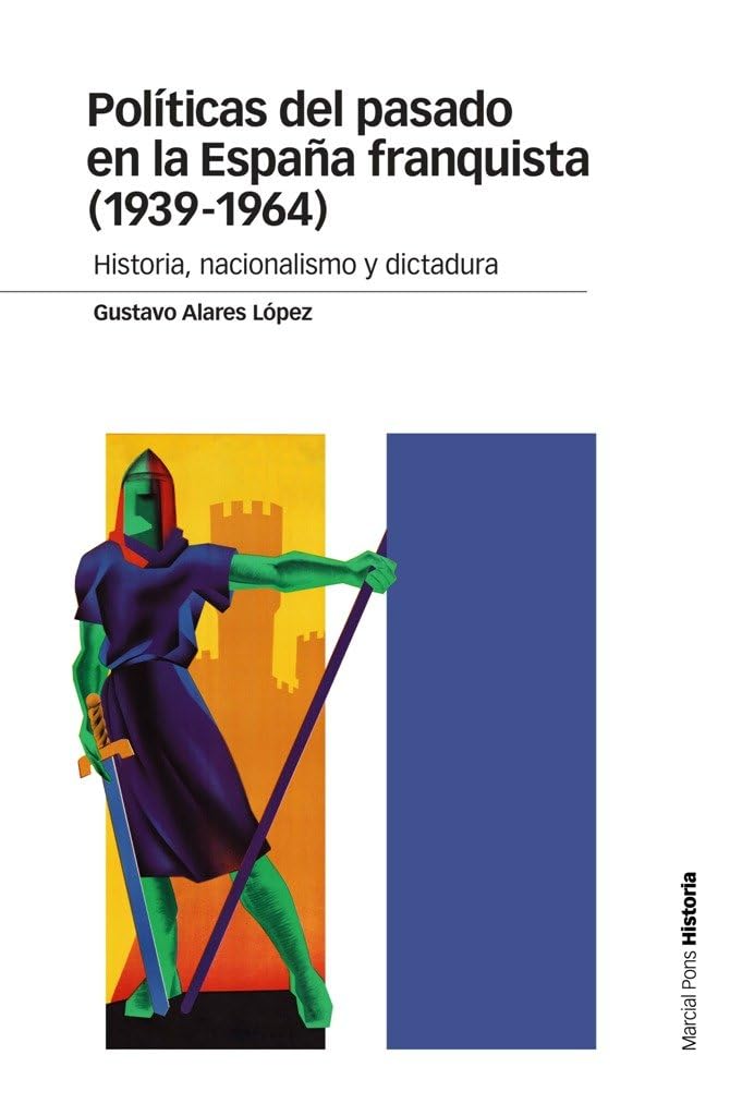 Políticas del pasado en la España franquista, 1939-1964 : historia, nacionalismo y dictadura