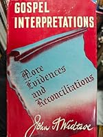 Gospel Interpretations, More Evidences and Reconciliations, Being a Companion Volume to Evidences and REconciliations B000OFWJT6 Book Cover