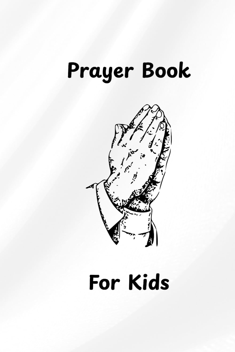“Prayer Book for Kids”: Prayers for Every Day: Morning, Evening, and Mealtime