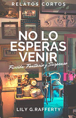 No lo esperas venir: Relatos cortos de ficción, suspenso y fantasía (Cuentos y Relatos Cortos) (Spanish Edition)