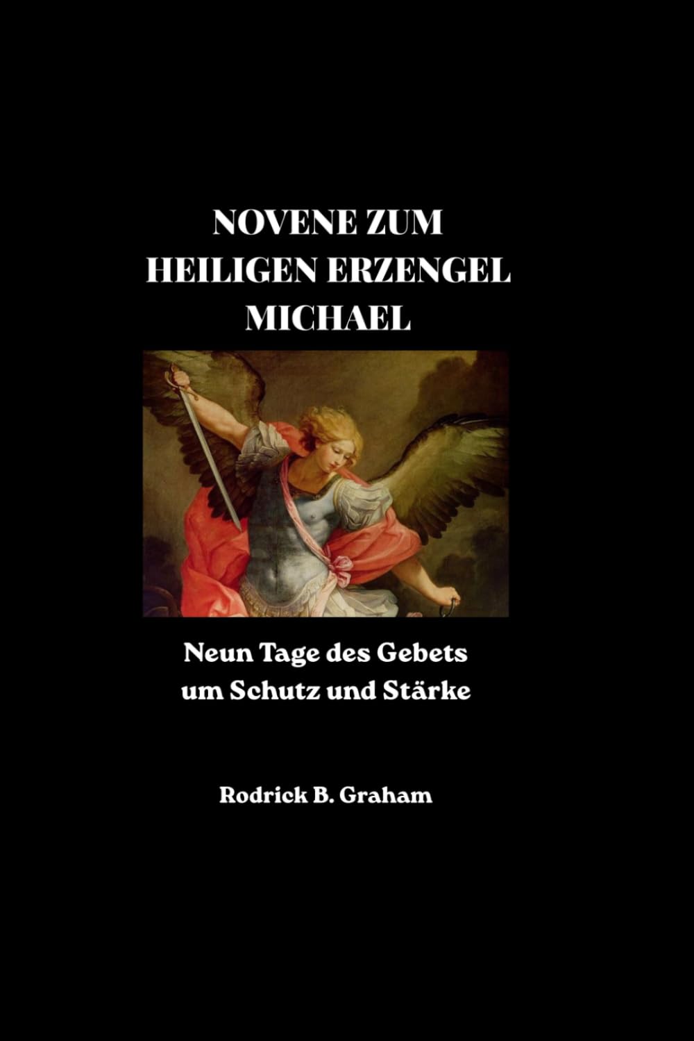NOVENE ZUM HEILIGEN ERZENGEL MICHAEL: Neun Tage des Gebets um Schutz und Stärke