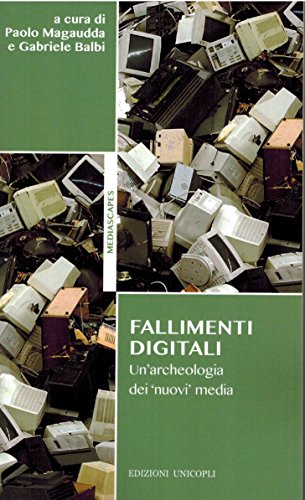 Fallimenti digitali. Un'archeologia dei «nuovi» media