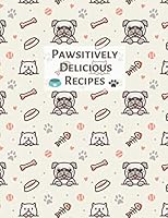 Pawsitively Delicious Recipes: A Blank Pet Food Recipe Book to Write in 1699296049 Book Cover
