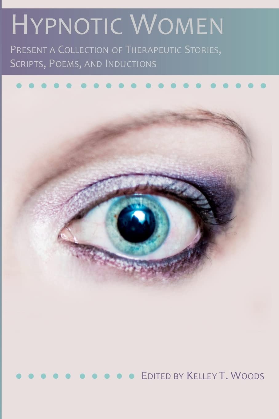 Hypnotic Women: Present a Collection of Therapeutic Stories, Scripts, Poems and Inductions