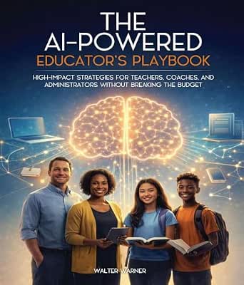 The AI-Powered Educator's Playbook: High-Impact Strategies for Teachers, Coaches, and Administrators