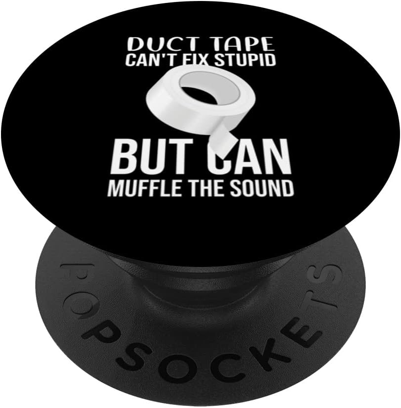 Duct Tape Can't Fix Stupid But Can Muffle The Sound Funny S PopSockets Swappable PopGrip