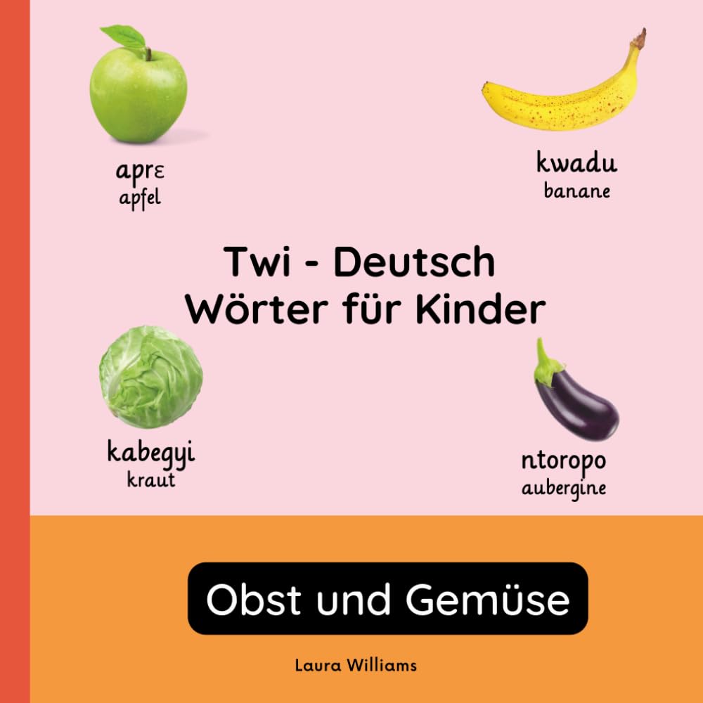 Twi - Deutsch Wörter für Kinder - Obst und Gemüse: Twi Lernen für Kinder und Anfänger - Zweisprachiges Bilderbuch auf Twi mit deutschen Übersetzungen: 2 (Zweisprachige Kinderbücher (Deutsch-Twi))