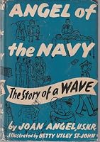 Angel of the Navy: The Story of a WAVE B0007E8RDQ Book Cover