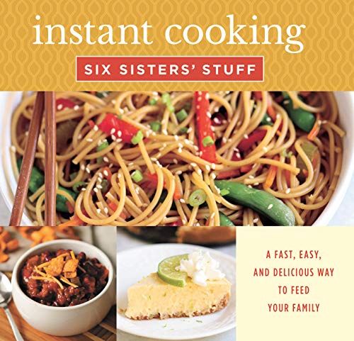 Instant Cooking with Six Sisters' Stuff: A Fast, Easy, and