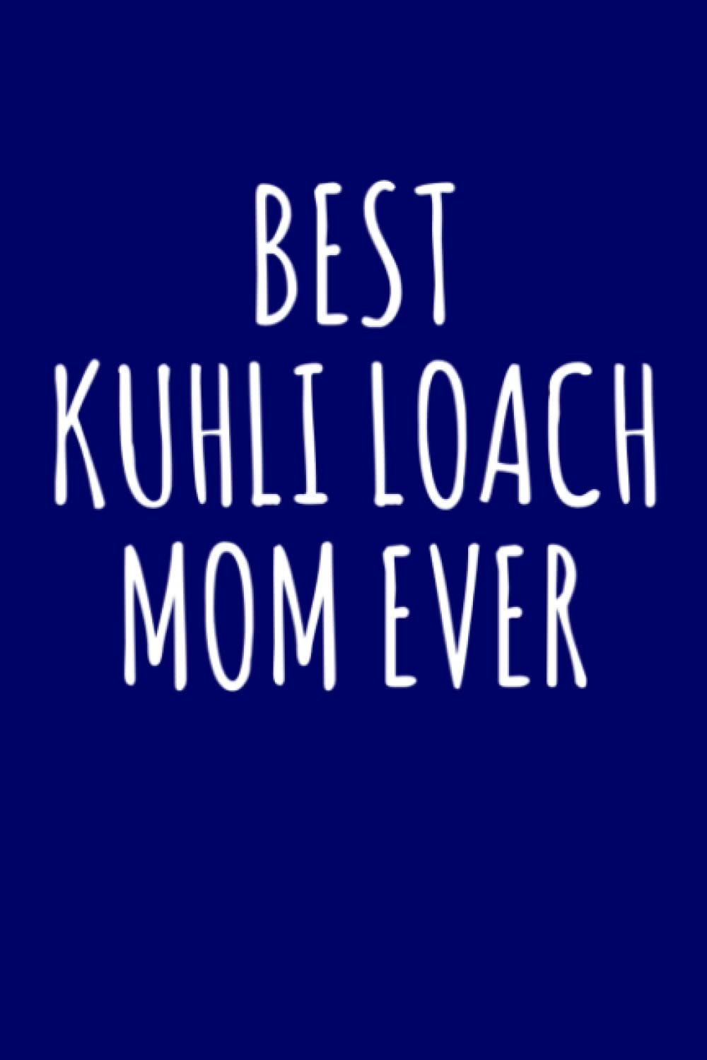 Best Kuhli Loach Mom Ever: Fish Keeping 6x9 Lined 120 Pages Notebook | Fish Tank Maintenance Logbook Journal | Aquarium Hobby Notepad