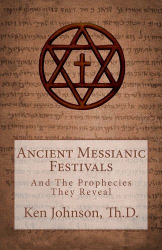Ancient Messianic Festivals: And the Prophecies They Reveal