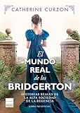 El mundo real de los Bridgerton: Historias reales de la alta sociedad de la Regencia (PRINCIPAL DE LOS LIBROS)