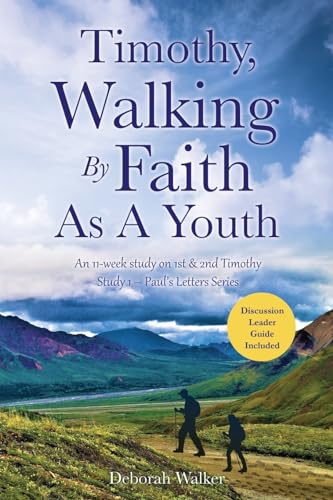 Timothy, Walking By Faith As A Youth: An 11-week study on 1st & 2nd Timothy