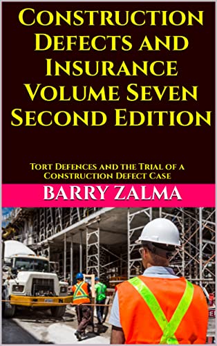 Construction Defects and Insurance Volume Seven Second Edition: Tort Defences and the Trial of a Construction Defect Case by [Barry Zalma]