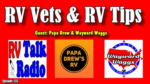 RV Vets, RV Tips, Guest Papa Drew & Wayward Waggs, RV Talk Radio Ep.135