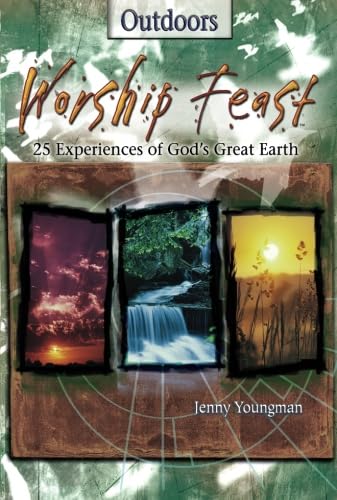 Worship Feast: Outdoors: 25 Experiences of God's Great Earth