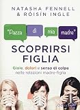 Scoprirsi figlia. Gioie, dolori e senso di colpa nelle relazioni madre-fig