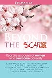 Beyond The Scars: Real Life Accounts Of Women Who Overcame Adversity (Overcomers) (Volume 1)