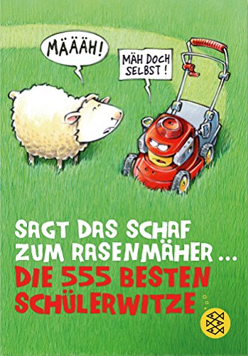 Preisvergleich Produktbild Sagt das Schaf zum Rasenmäher Die 555 besten Schülerwitze