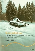 Si un árbol cae: Conversaciones en torno a la guerra de los Balcanes (Trayectos Supervivencias) (Spanish Edition) 848428431X Book Cover