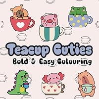 Teacup Cuties: Bold and Easy Coloring Book for Adults Featuring Adorable, Cute and Cozy Tea Loving Animals, for Relaxation and Stress Relief. B0F62ZRVJD Book Cover