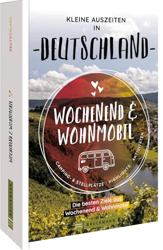 Bruckmann – Wochenend und Wohnmobil. Kleine Auszeiten in Deutschland: Die besten Camping- und Stellplätze, alle Highlights und Aktivitäten.