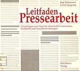 Leitfaden Pressearbeit: Tips und Grundlagen für christliche Gemeinden, Verbände und Sozialeinrichtungen