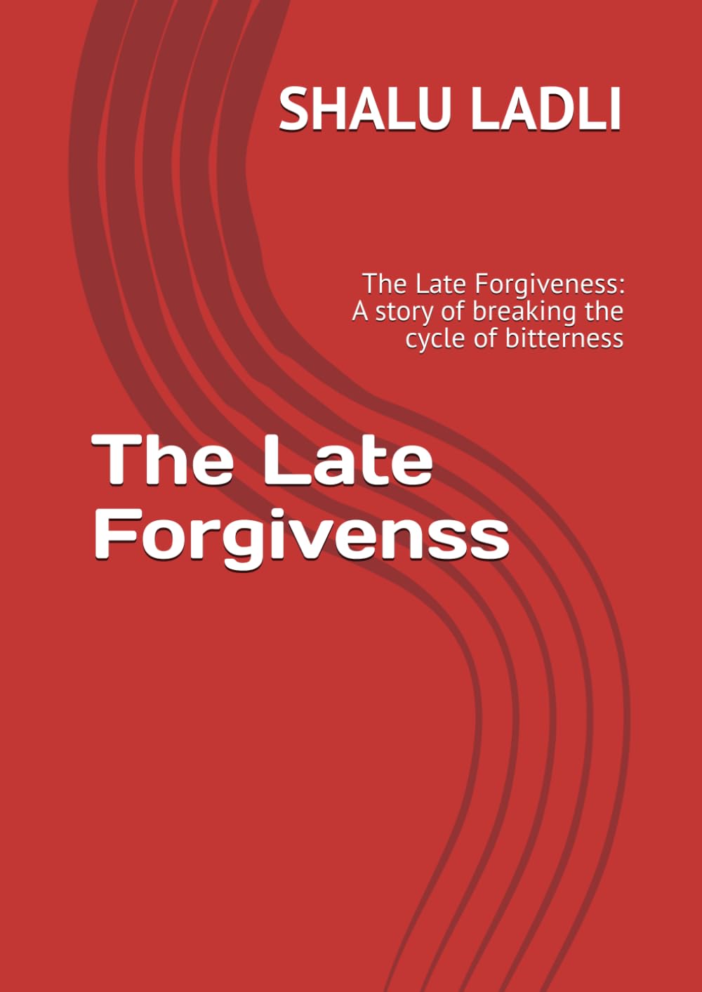 the late forgivenss: the late forgiveness: a story of breaking the cycle of bitterness