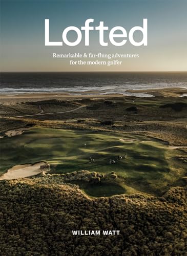 Lofted: Adventures for the Modern Golfer