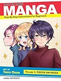 How to Draw Manga: Focus on Faces (Step-by-Step Instructions for Beginners Vol. 1) (Manga University Presents ... How to Draw Manga) - Manga University, Yukio Onishi 
