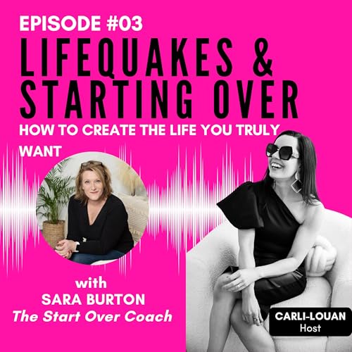 EPISODE 03: Lifequakes and Starting Over: How to Create The Life You Truly Want with Sara Burton