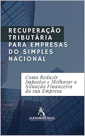 RECUPERAÇÃO TRIBUTÁRIA PARA EMPRESAS DO SIMPLES NACIONAL: Como Re...