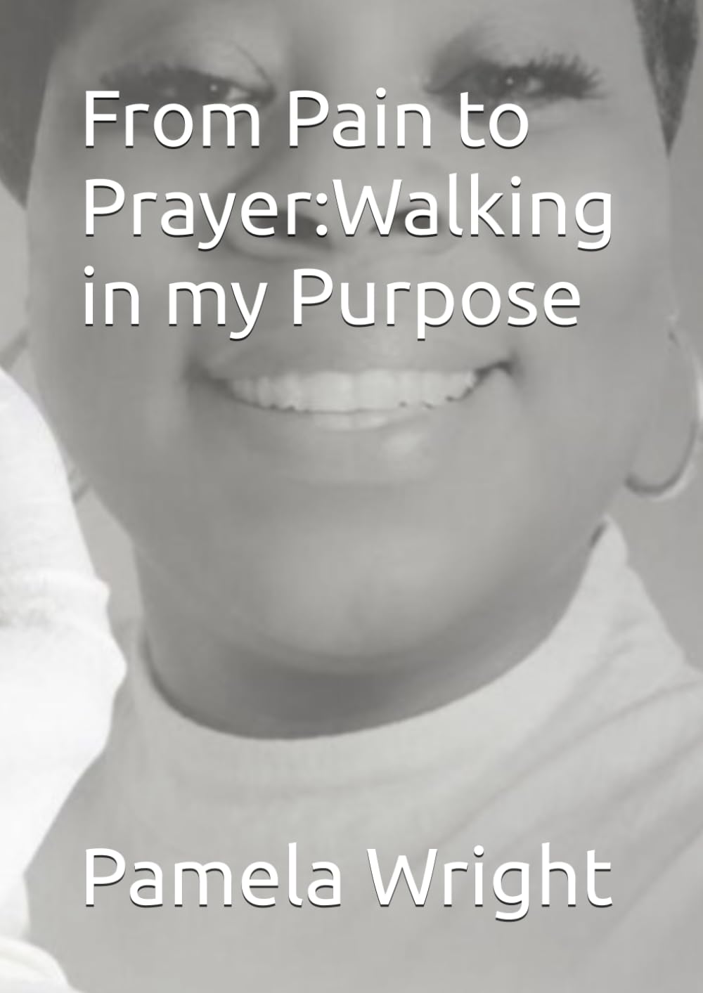 From Pain to Prayer:Walking in my Purpose