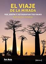 EL VIAJE DE LA MIRADA. VER, SENTIR Y FOTOGRAFIAR TUS VIAJES: 52 (FotoRuta)