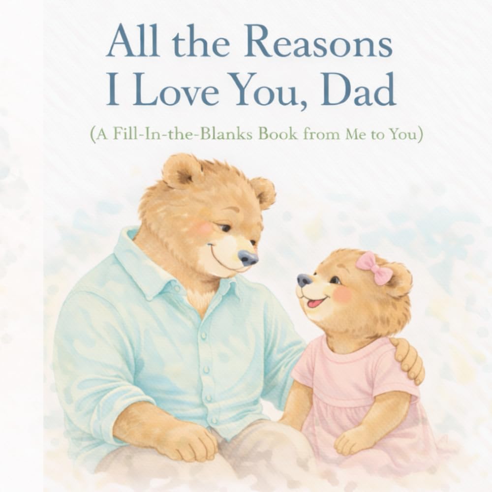 All the Reasons I Love You, Dad: A Fill-In-the-Blanks Book From Daughter to Dad