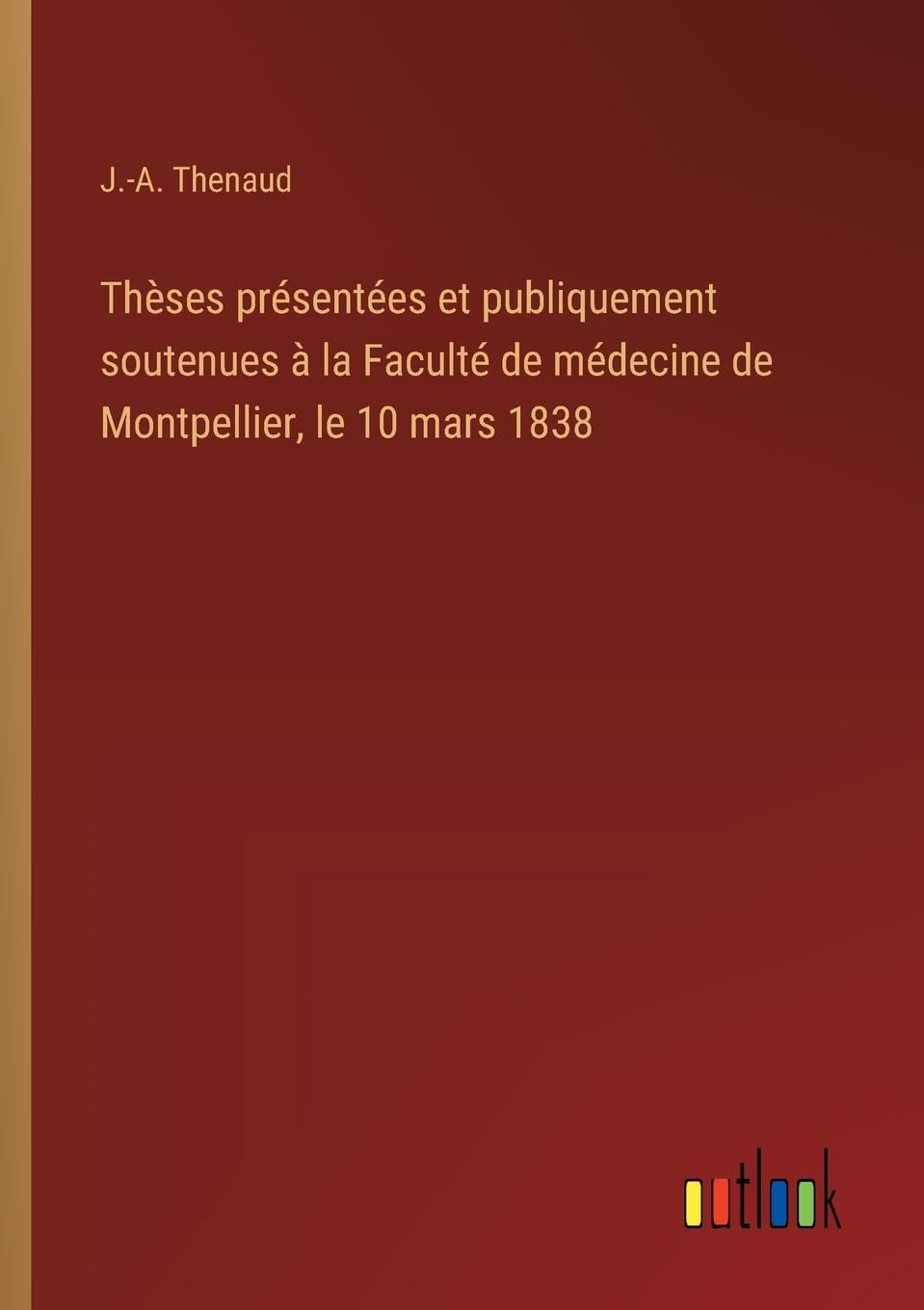 Thèses présentées et publiquement soutenues à la Faculté de médecine de Montpellier, le 10 mars 1838