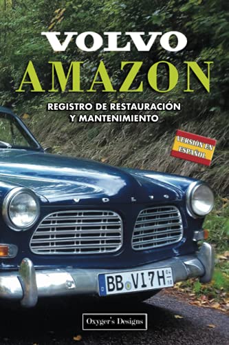 VOLVO AMAZON: REGISTRO DE RESTAURACIÓN Y MANTENIMIENTO (Ediciones en español) (Spanish Edition) VOLVO AMAZON: REGISTRO DE RESTAURACIÓN Y MANTENIMIENTO (Ediciones en español) (Spanish Edition)